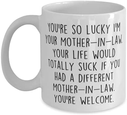 Funny Mother ın law Mug, You're so lucky I'm your, Kayınvalidenin Doğum günü fikri, Anneye Hediye, Seramik Kahve